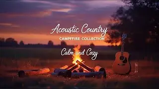 (Acoustic Relax 44) Campfire Country Vibes | Soothing Acoustic Guitar Playlist