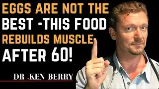 The Shocking Truth_ This Food Beats Eggs for Muscle After 60!  [ Dr Ken Berry ]