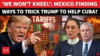 US Ally Hardens Stand Against Trump Amid Russia, China Backing For Cuba | 'Mexico Won't Surrender'