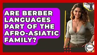 Are Berber Languages Part Of The Afro-Asiatic Family? - Anthropology Insights