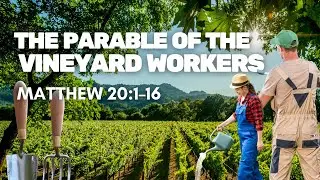 The Parable of the Vineyard Workers &mdash; Matthew 20:1&ndash;16
