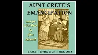 Aunt Crete's Emancipation by Grace Livingston Hill (1865 - 1947) | Full Audiobook