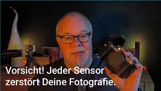 Vorsicht! Dein Sensor zerstört Deine Fotos.
