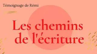 Rémi, sur les chemins de l'écriture [récit de vie, autobiographie]