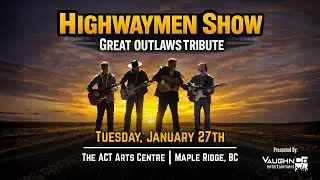 Highwaymen Show: Great Outlaws Tribute Concert. Live in Maple Ridge, BC ACT Arts Centre Jan 27th