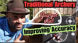 Traditional Archery (How to Improve Accuracy)