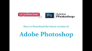 How to Download the latest Full version of Adobe Photoshop