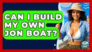 Can I Build My Own Jon Boat? - Boat Life Masters
