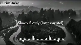 Slowly Slowly (Instrumental) New Ringtone (Download Now)