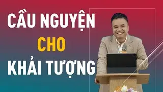 CẦU NGUYỆN CHO KHẢI TƯỢNG || Mục sư PHẠM TUẤN NHƯỢNG #loisusong #phamtuannhuong