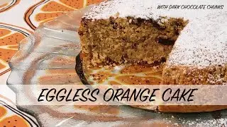 EGGLESS ORANGE CAKE with dark chocolate chunks | Tangy, moist, decadent | (not gluten-free)