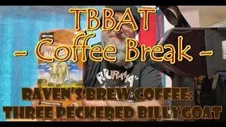 TBBAT - Three Peckered Billy Goat Dark Roast - Raven's Brew Coffee - Coffee Break with Drake