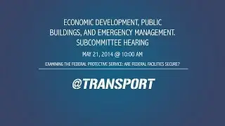 Examining the Federal Protective Service: Are Federal Facilities Secure?