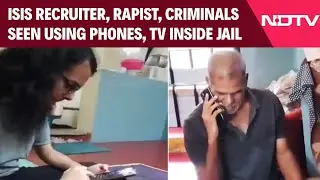 Bengaluru News | ISIS Recruiter, Rapist, Criminals Seen Using Phones, Watching TV Inside Jail