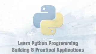 Learn Python Programming by Building 5 Practical Applications (Part 6/6)