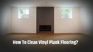 How To Clean Vinyl Plank Flooring?