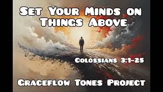 Set Your Minds on Things Above Christian Music, God-praising music & Gospel Graceflow Tones Project