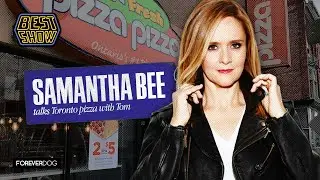 Samantha Bee talks Toronto pizza with Tom Scharpling