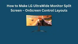 Как настроить режим разделенного экрана на мониторе LG UltraWide &mdash; расположение элементов управле...