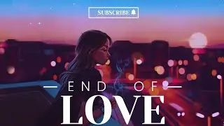 End OF love 💔 when you can't ✨ move on sad songs | slowed 🎧 reverb night vibes 🌃