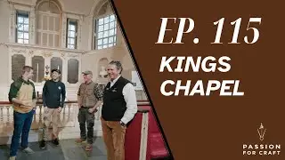 Эпизод 115, Часовня Кингс | Подкаст &laquo;Страсть к ремеслу&raquo;