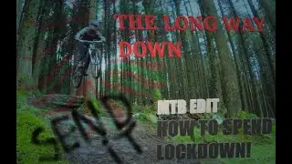*THE LONG WAY DOWN* LOCKDOWN MTB EDIT