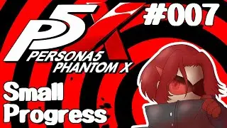 Let's Play Persona 5: The Phantom X - 007 - Small Progress