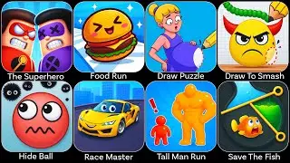 Save The Fish,Tall Man Run,The Superhero,Food Run,Draw Puzzle,Draw To Smash,Hide Ball,Race Master