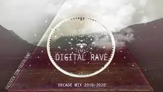 DIGITAL RAVE DECADE MIX 2010-2020 The best bangers of the last 10 years  YEARMIX