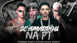 SE AMARROU NA PT- PZ DE MARANGUAPE, MC TONY BRUXO, MC WL DA ZN, MC XANDE RD