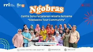 NGOBROL BARENG KOMUNITAS (NGOBRAS) || CERITA SERU PERJALANAN WISATA BERSAMA EDELWEIS TOUR COMMUNITY