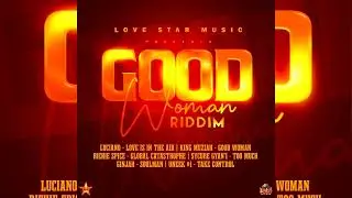 Good Woman Riddim (Mix) Luciano,Richie Spice,Ginjah [Love Star Music]