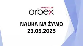 Orbex: LIVE TRADING na sesji europejskiej 23.05.2025