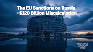 The EU Sanctions on Russia - $120 Billion Miscalculation #EUFinancialCrisis