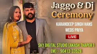 Jaggo & Dj Ceremony Live | Karandeep Singh Hans & Priya | Sky Digital (Akash Thaper ) 9041333528