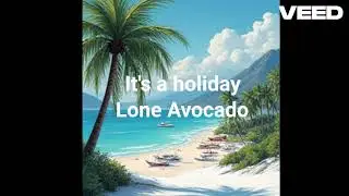 It's a holiday - Song | Lone Avocado | Abdullah Al Mamun