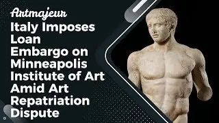 Italy Imposes Loan Embargo on Minneapolis Institute of Art Amid Art Repatriation Dispute