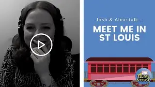 Josh and Alice Talk Meet Me in St Louis | Just Films & That Pod