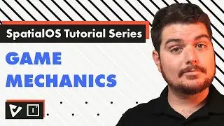 SpatialOS Tutorial Series | Game Mechanics