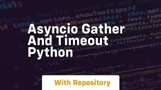 Asyncio gather and timeout python