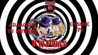 KWJUDAS S8 E175 - Adjacent To Nothing