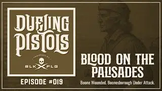 EP. 19 | Boone Wounded, Boonesborough Under Attack | DUELING PISTOLS