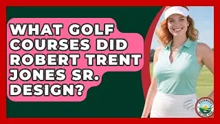 What Golf Courses Did Robert Trent Jones Sr. Design? - Fairways of the USA
