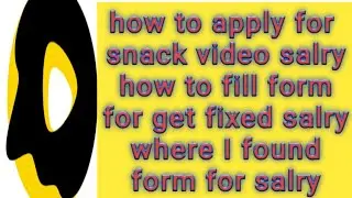 #snackvedio how to apply for snack app fixed salary/how to fill forum for salary