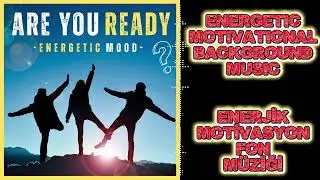 ARE YOU READY? | ENERGETIC BACKGROUND MUSIC | HAREKETLİ MOTİVASYON M&Uuml;ZİĞİ