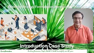Excellence in Business Strategy, Policy, Modeling & Planning  Introduction Case Study