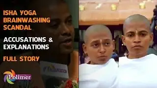 ISHA Yoga Brainwashing Scandal : Accusations and Explanations | Full Story | Polimer News