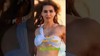 Top 10 Iconic Songs of Kriti Sanon | #top10 #kritisanon #shorts