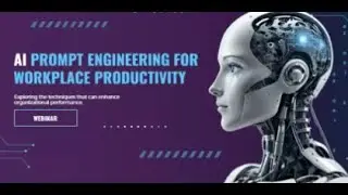 EXECUTIVE WEBINAR: AI PROMPT ENGINEERING FOR WORKPLACE PRODUCTIVITY
