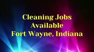 Cleaning Jobs in  Fort Wayne, Indiana